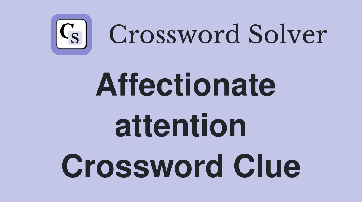 Affectionate attention Crossword Clue