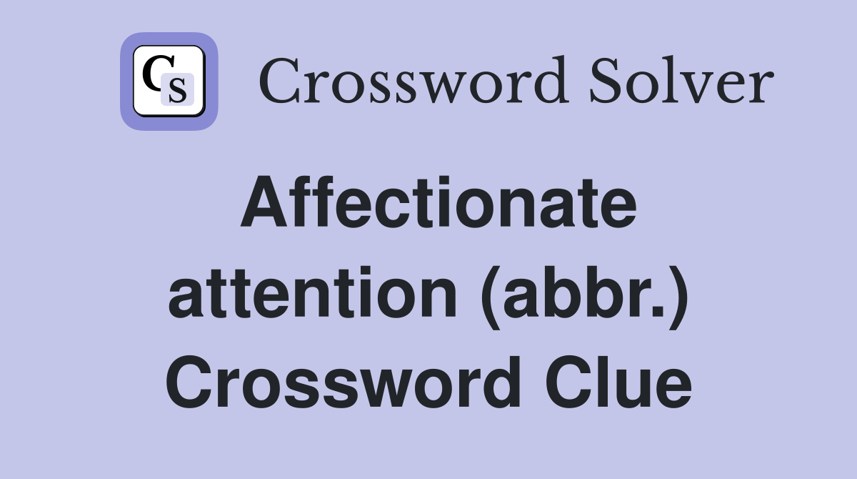 Affectionate attention (abbr.) Crossword Clue