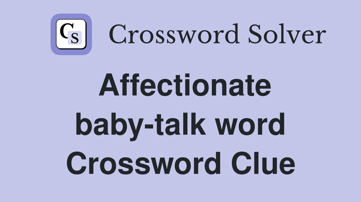 Affectionate baby-talk word Crossword Clue