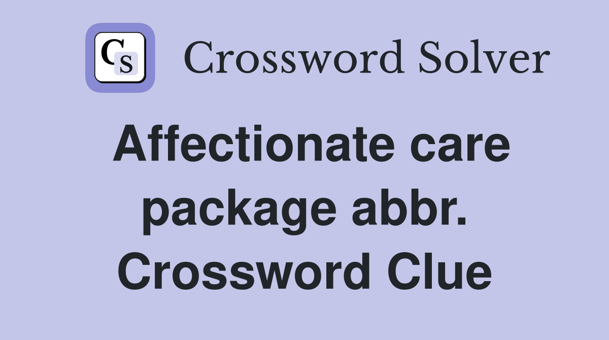 Affectionate care package abbr. Crossword Clue