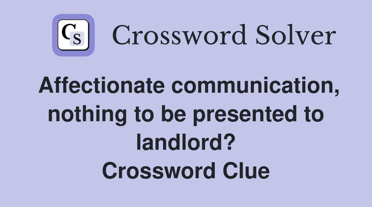 Affectionate communication, nothing to be presented to landlord? Crossword Clue