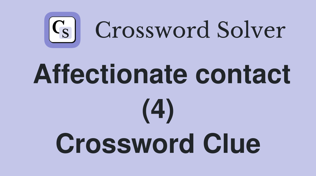 Affectionate contact (4) Crossword Clue