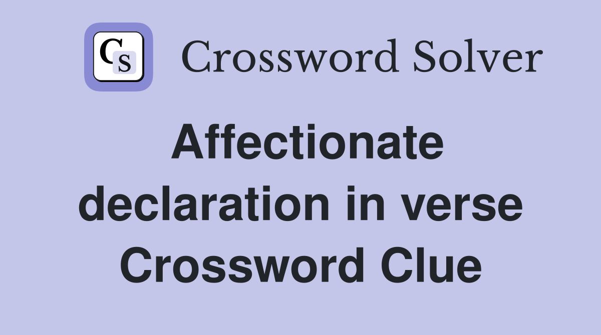 Affectionate declaration in verse Crossword Clue