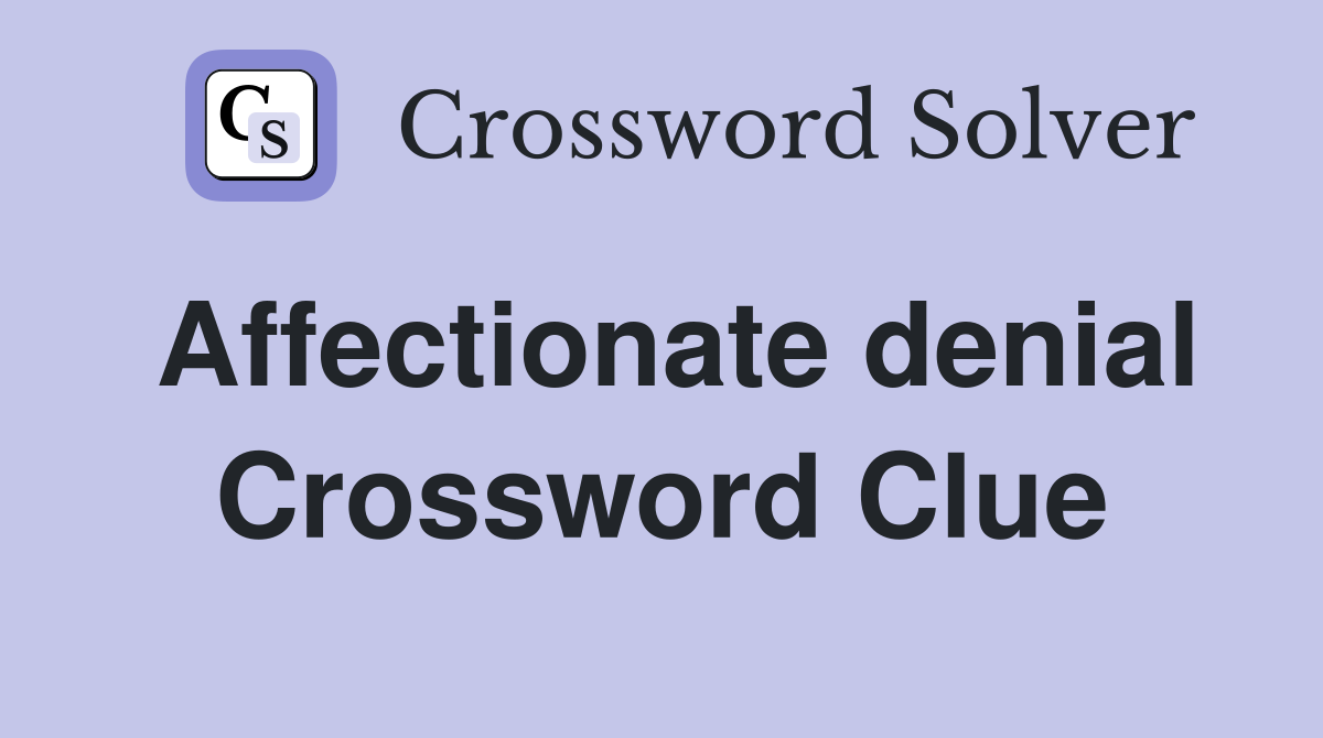 Affectionate denial Crossword Clue