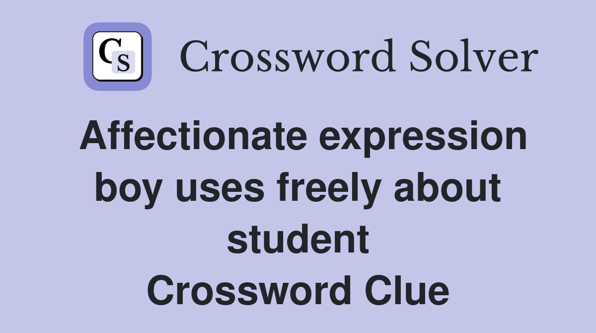 Affectionate expression boy uses freely about student Crossword Clue