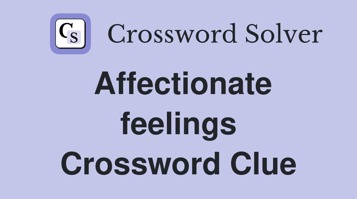 Affectionate feelings Crossword Clue