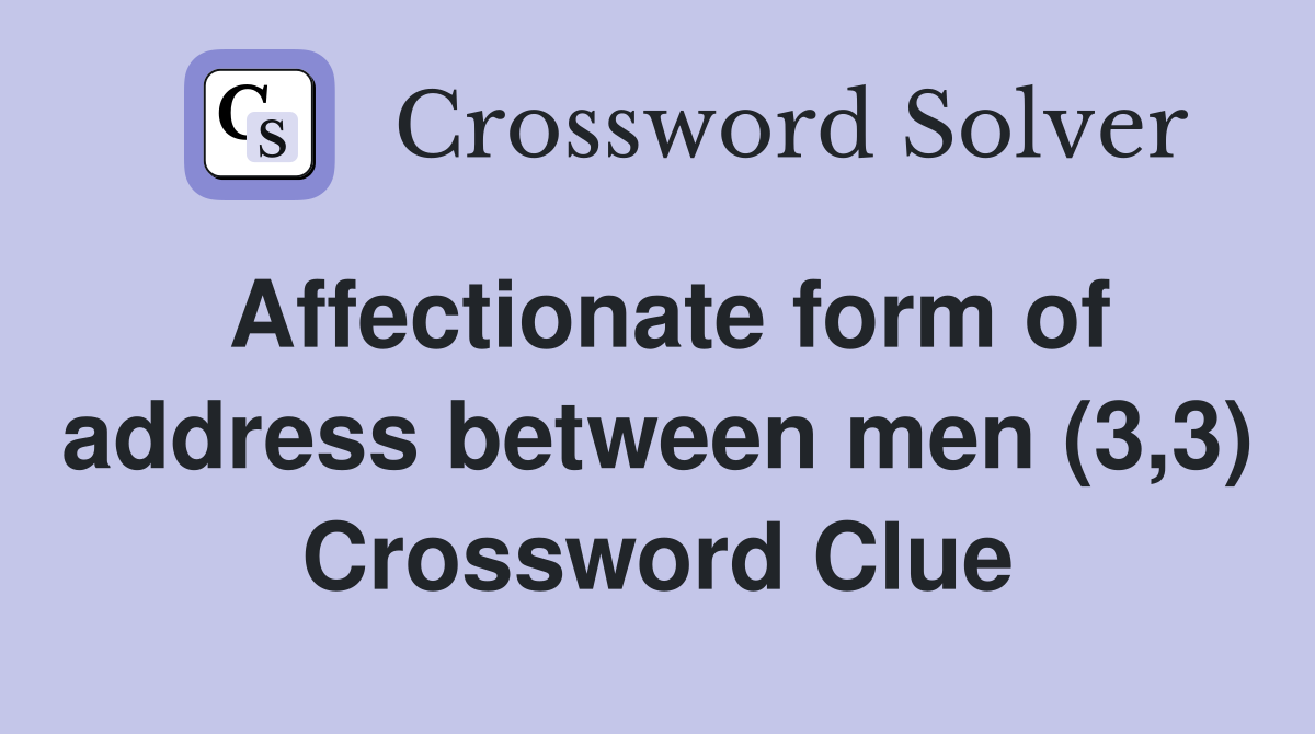 Affectionate form of address between men (3,3) Crossword Clue