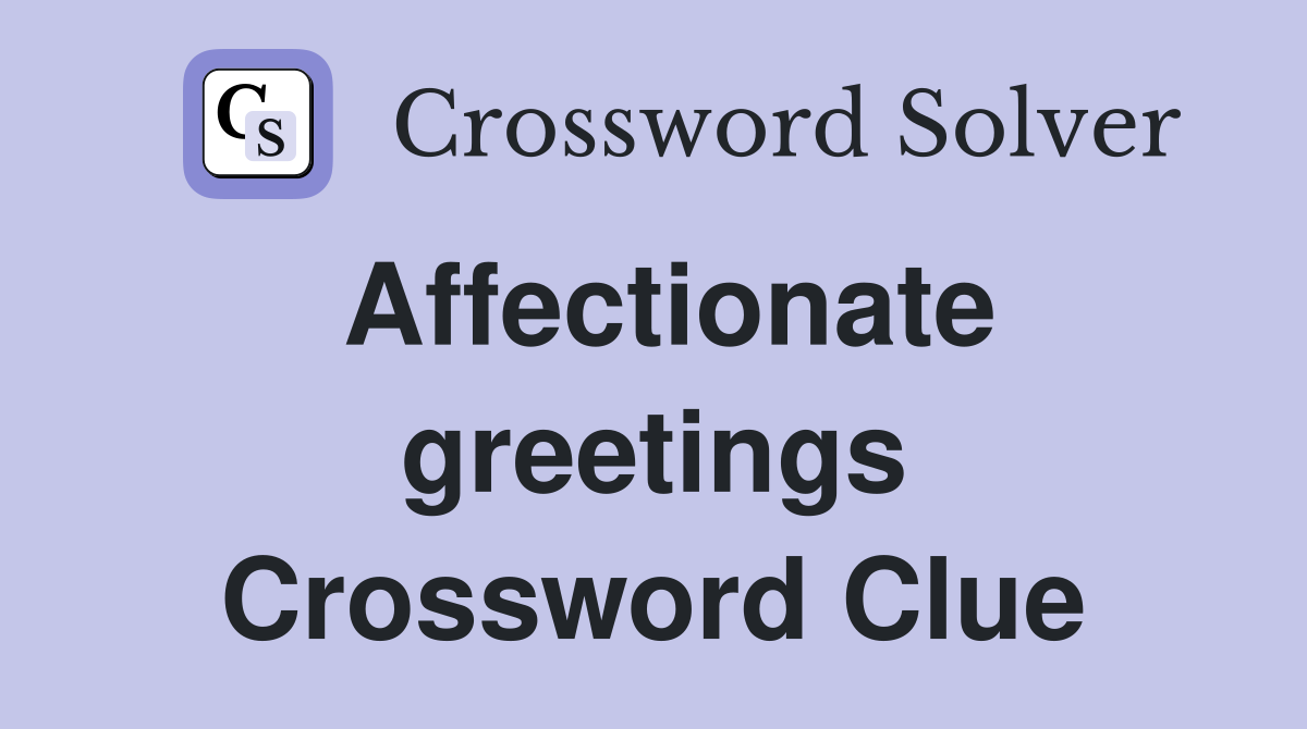 Affectionate greetings Crossword Clue