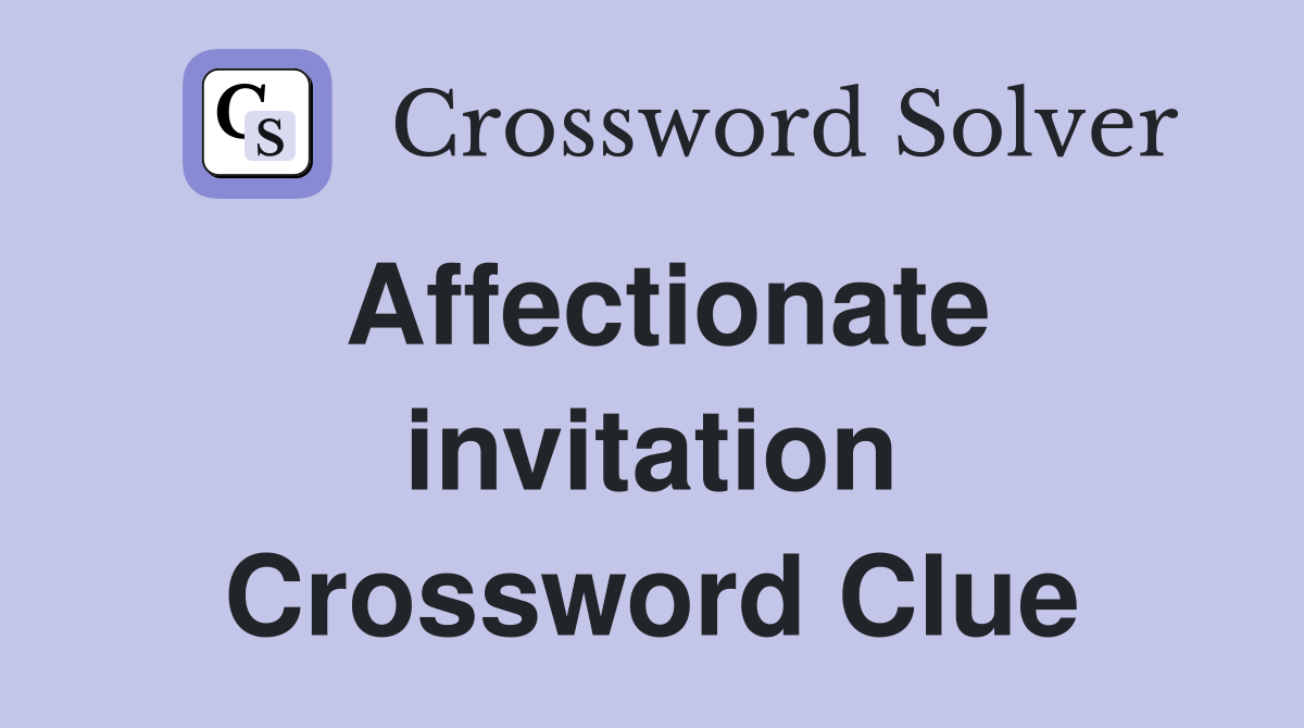 Affectionate invitation Crossword Clue