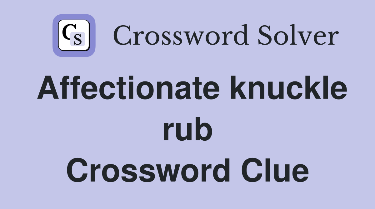 Affectionate knuckle rub Crossword Clue