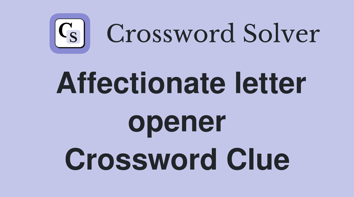 Affectionate letter opener Crossword Clue