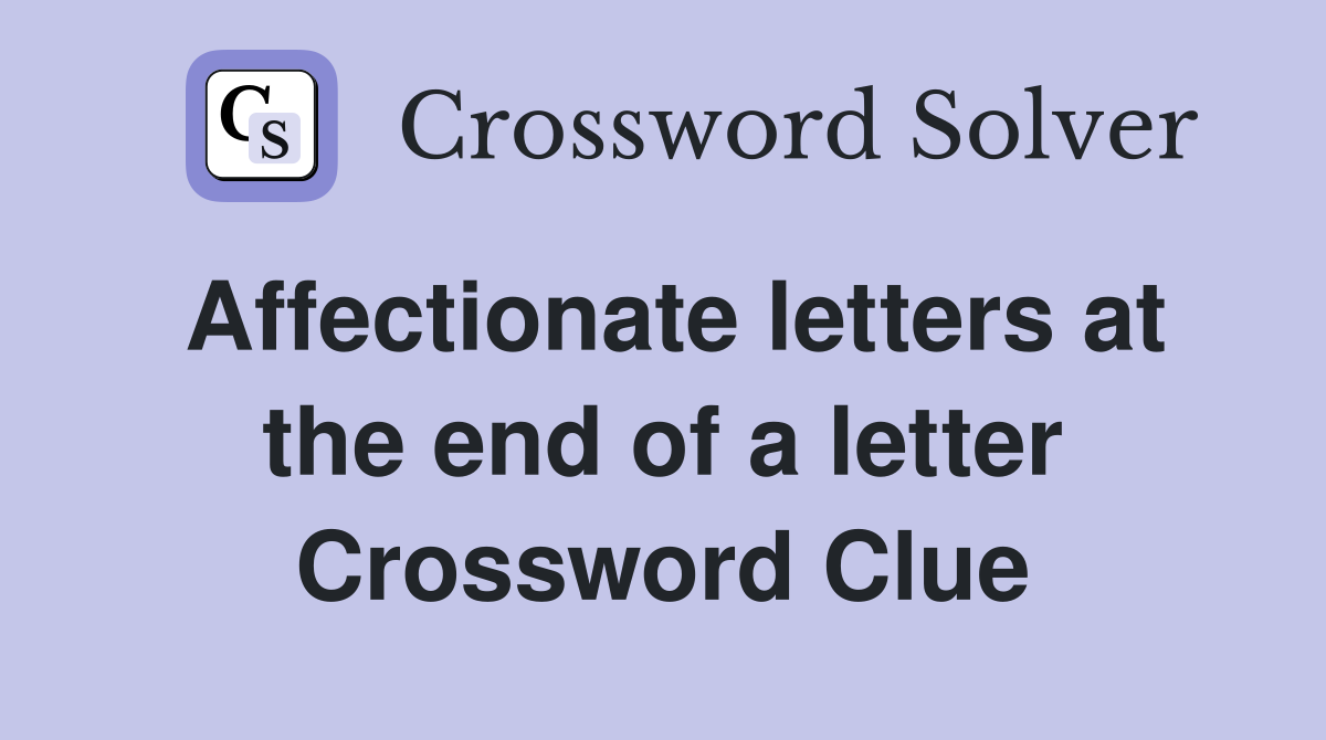 Affectionate letters at the end of a letter Crossword Clue