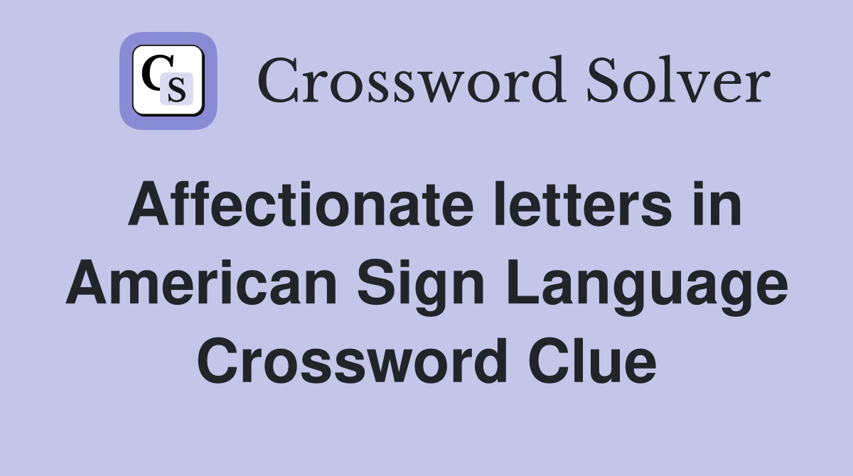 Affectionate letters in American Sign Language Crossword Clue