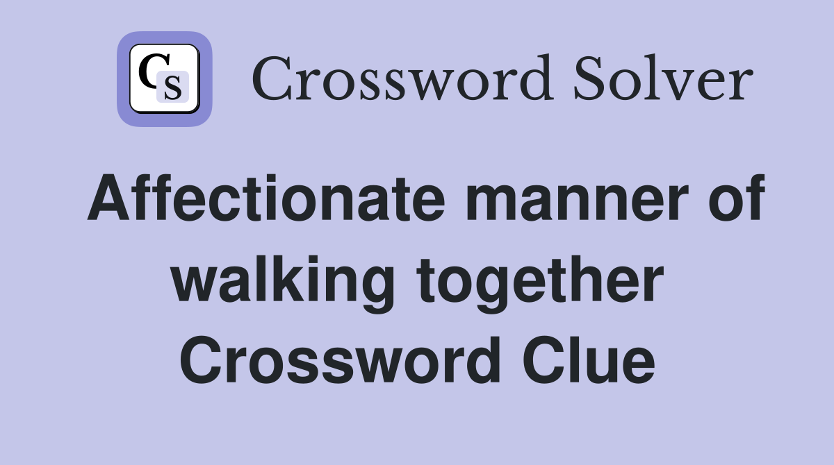 Affectionate manner of walking together Crossword Clue