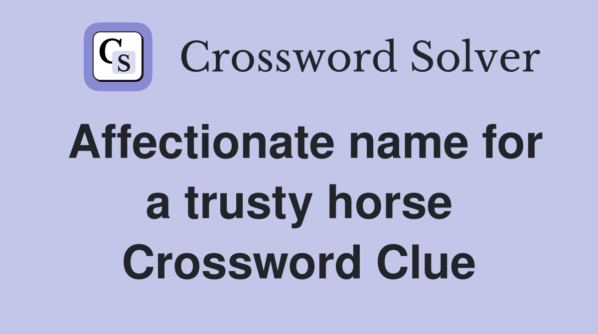Affectionate name for a trusty horse Crossword Clue