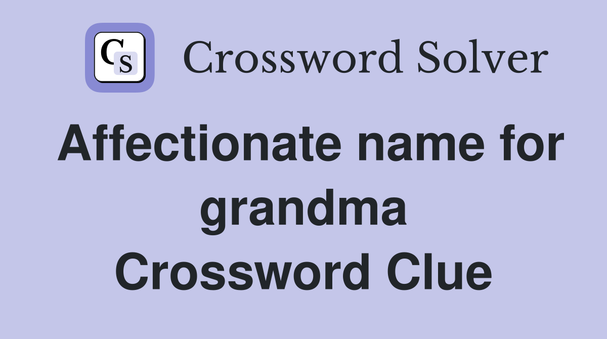 Affectionate name for grandma Crossword Clue