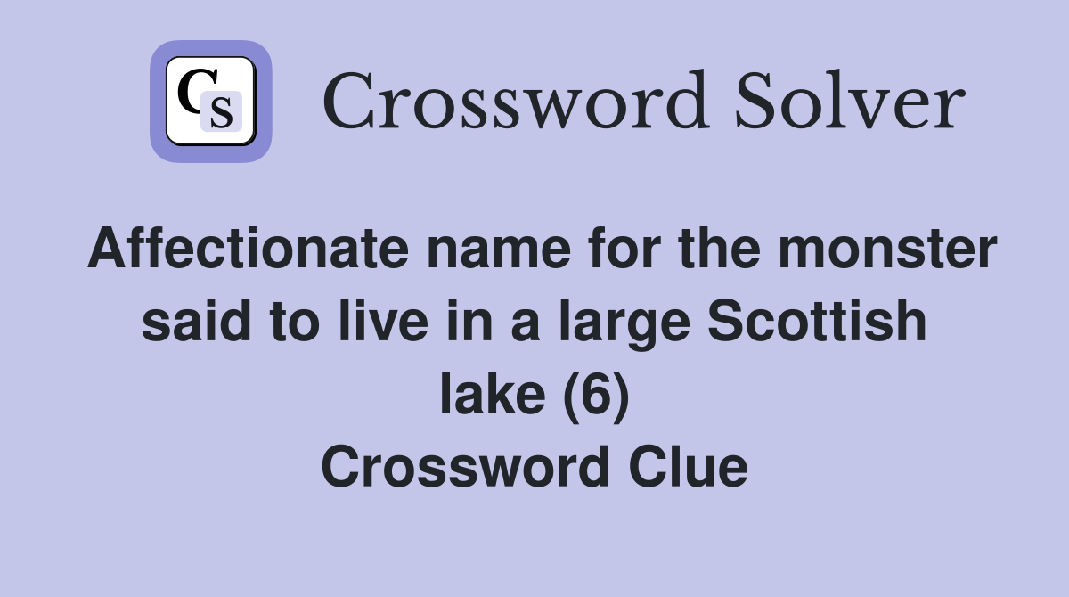 Affectionate name for the monster said to live in a large Scottish lake (6) Crossword Clue