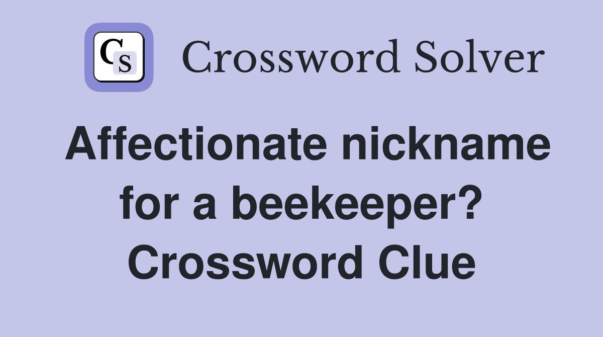 Affectionate nickname for a beekeeper? Crossword Clue