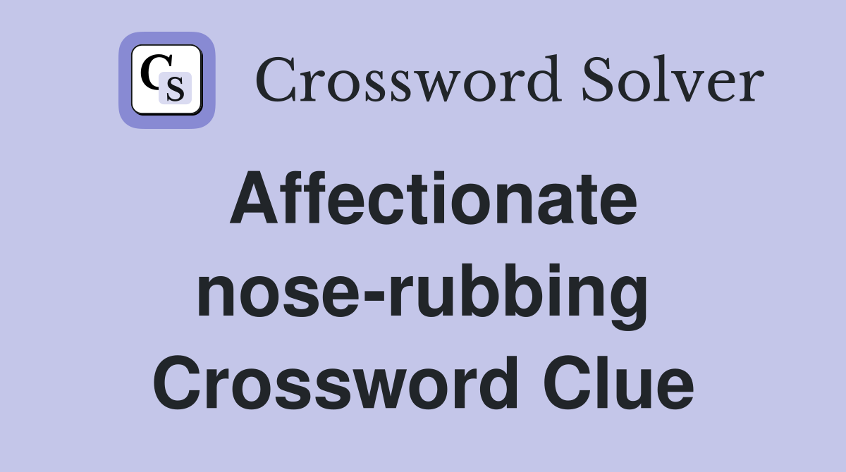 Affectionate nose-rubbing Crossword Clue
