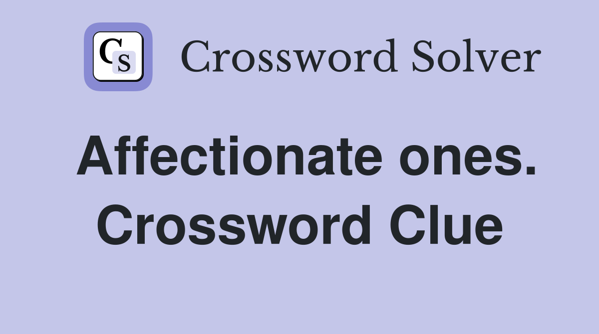 Affectionate ones. Crossword Clue