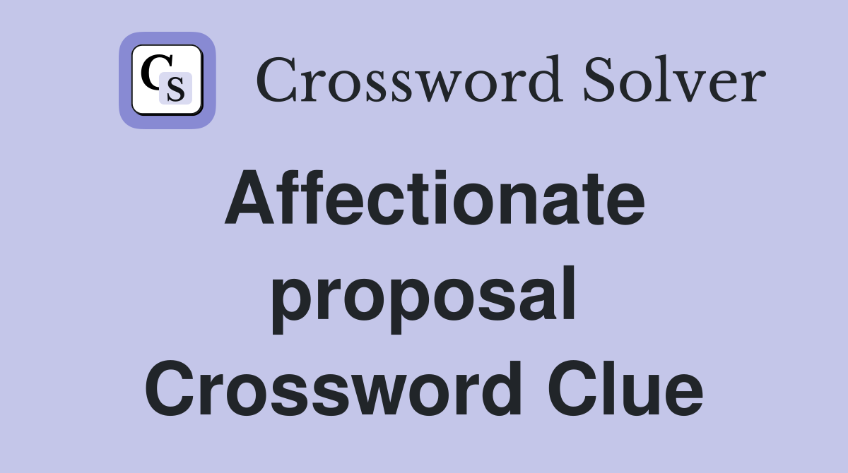 Affectionate proposal Crossword Clue