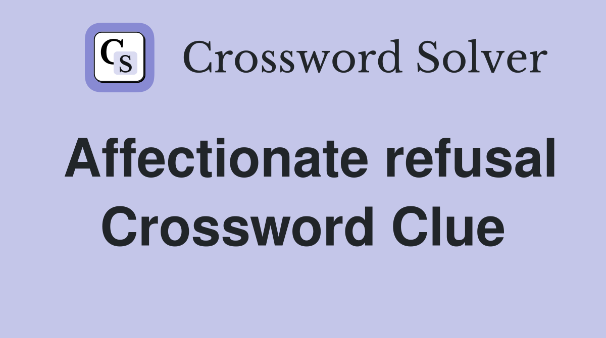 Affectionate refusal Crossword Clue