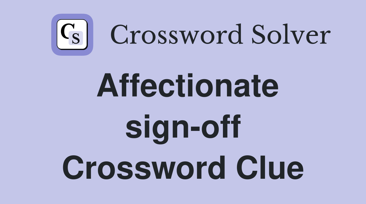 Affectionate sign-off Crossword Clue