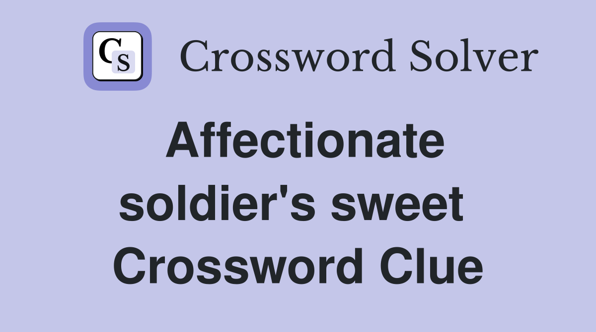 Affectionate soldier's sweet  Crossword Clue