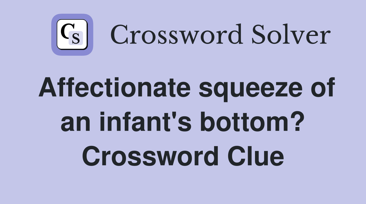 Affectionate squeeze of an infant's bottom? Crossword Clue