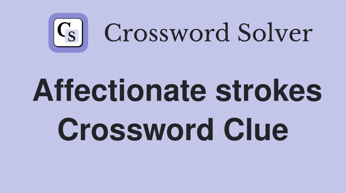 Affectionate strokes Crossword Clue