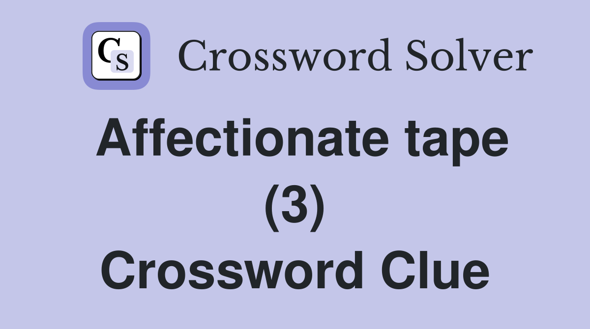 Affectionate tape (3) Crossword Clue