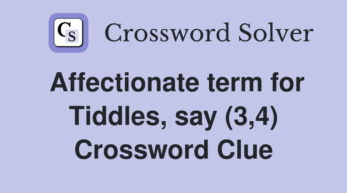 Affectionate term for Tiddles, say (3,4) Crossword Clue