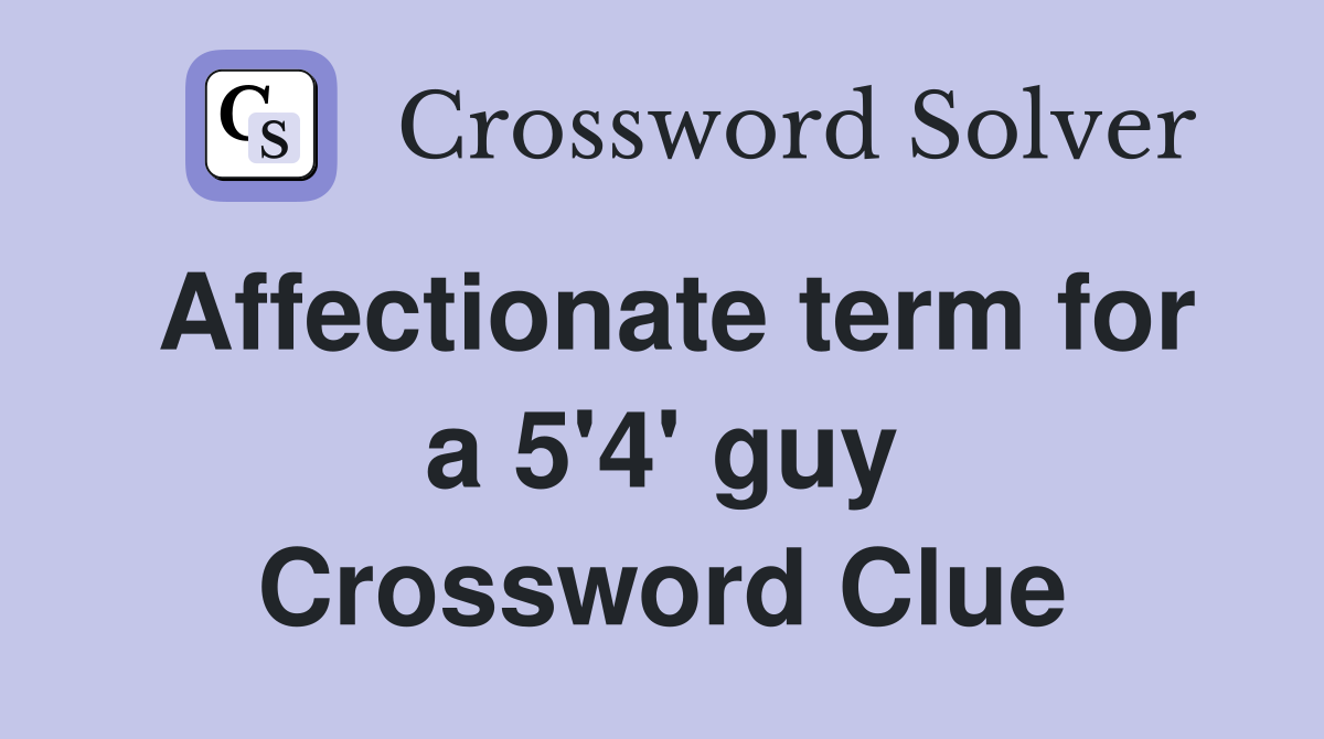 Affectionate term for a 5'4' guy Crossword Clue