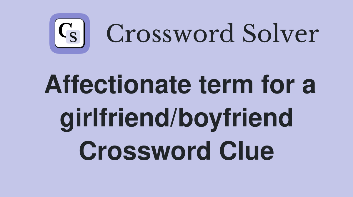 Affectionate term for a girlfriend/boyfriend Crossword Clue