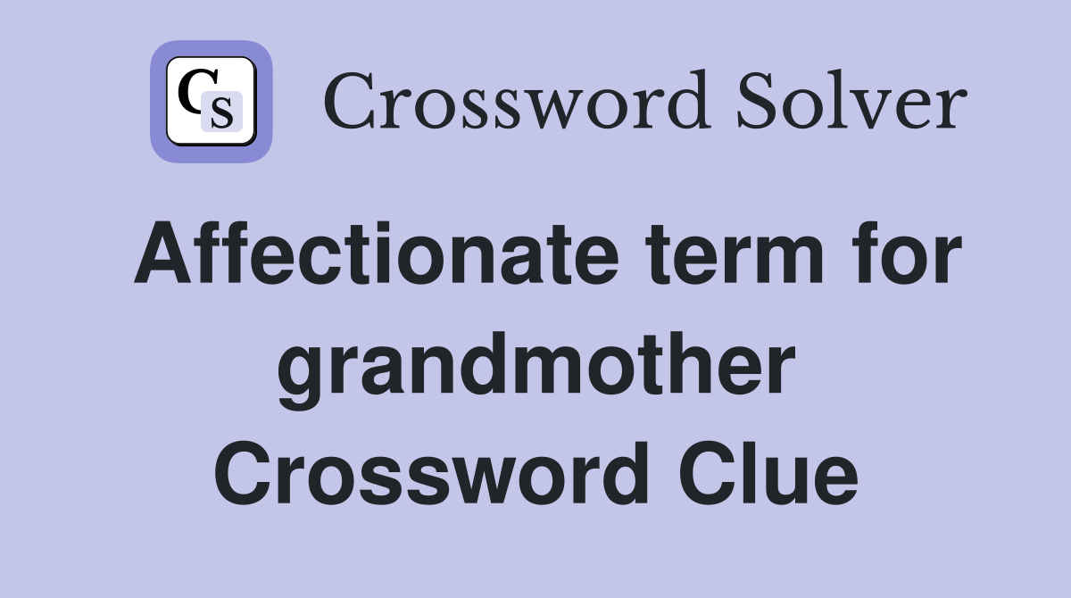Affectionate term for grandmother Crossword Clue