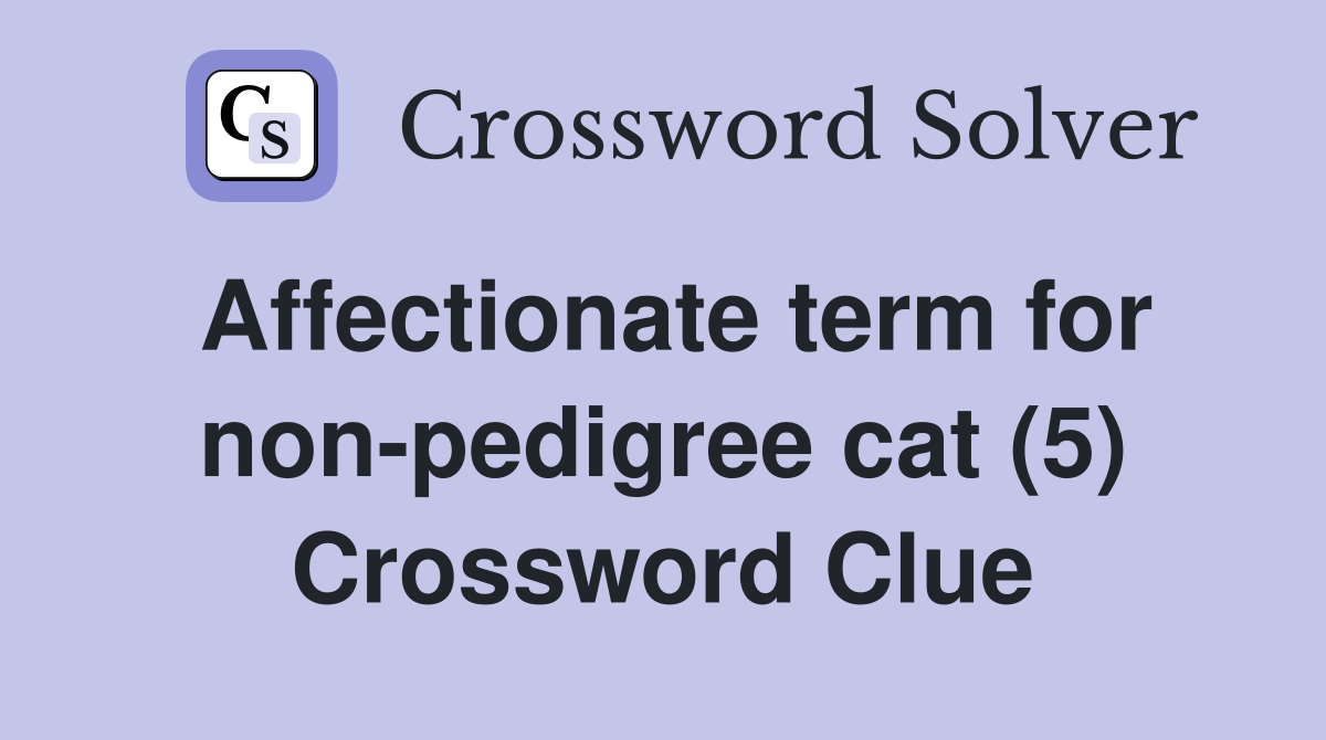 Affectionate term for non-pedigree cat (5) Crossword Clue