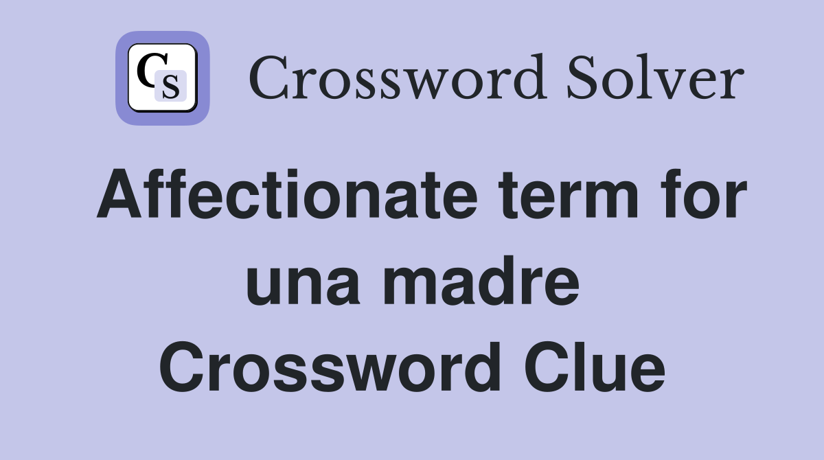 Affectionate term for una madre Crossword Clue