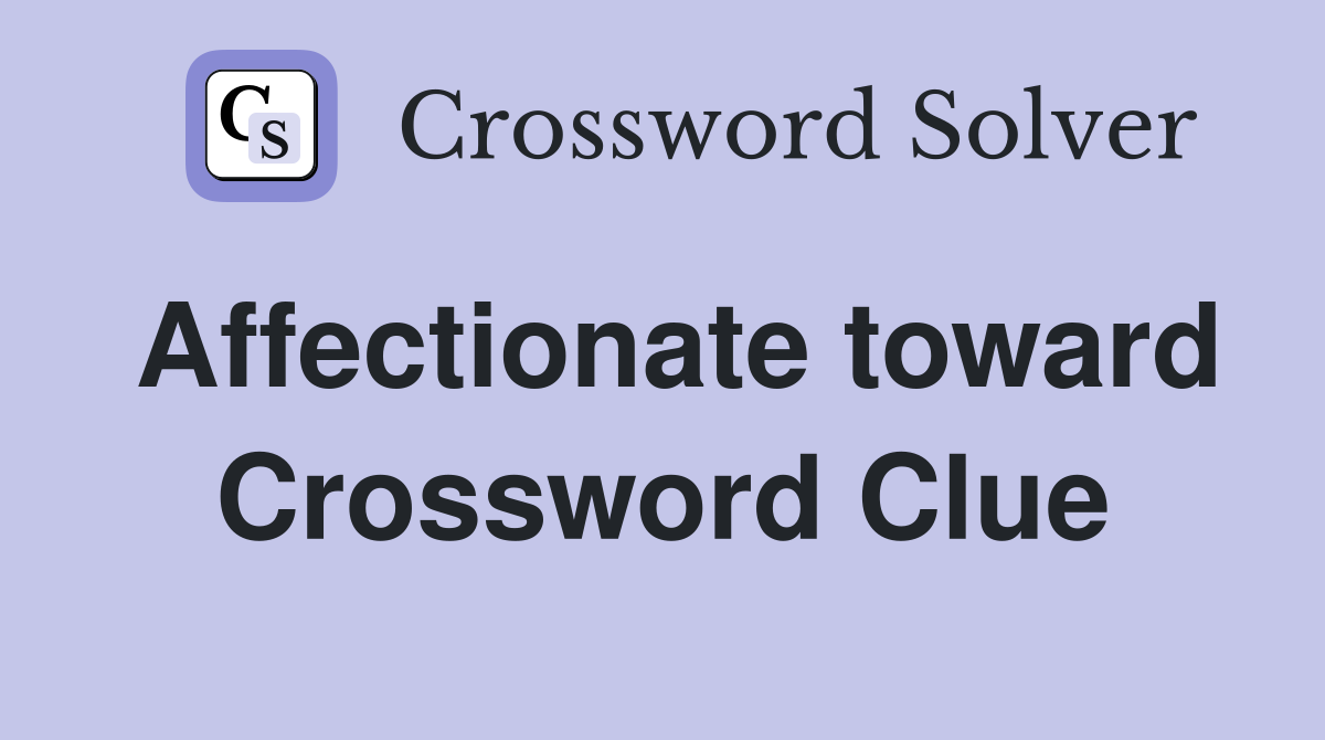 Affectionate toward Crossword Clue