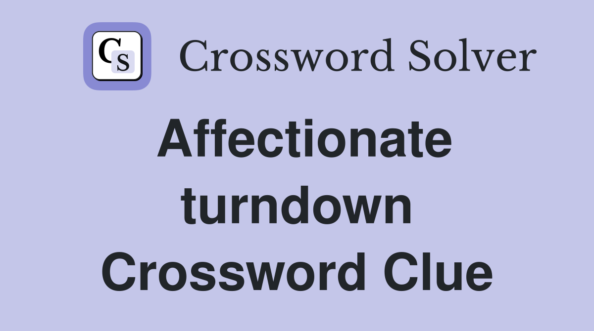 Affectionate turndown Crossword Clue