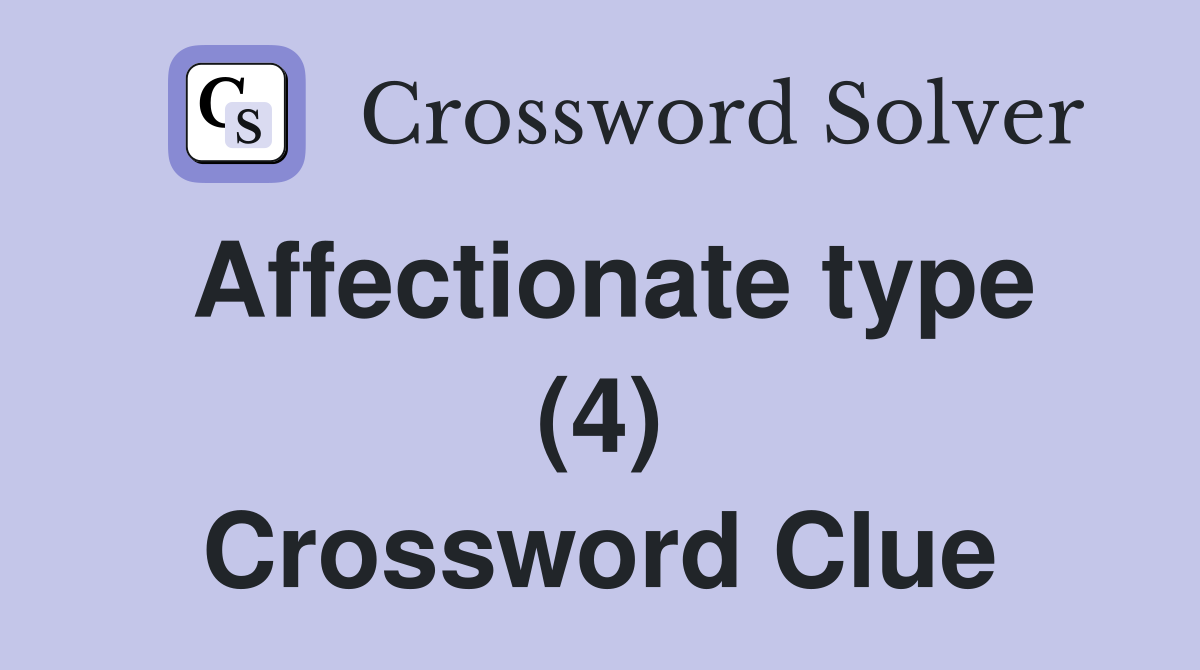 Affectionate type (4) Crossword Clue