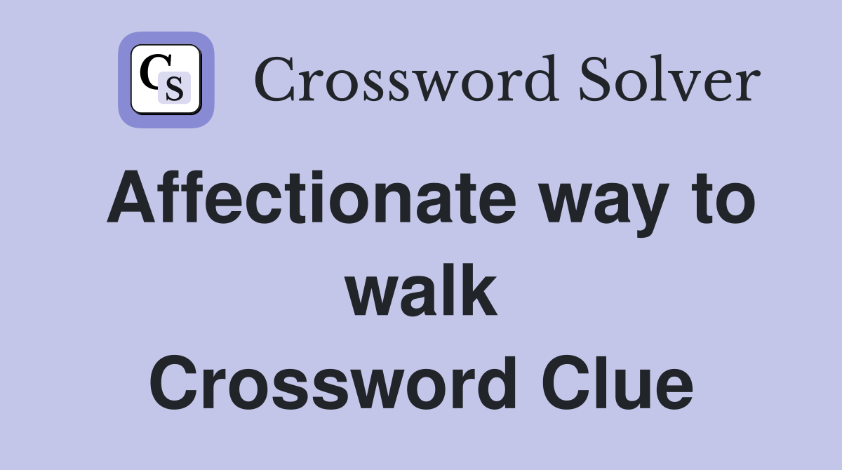 Affectionate way to walk Crossword Clue