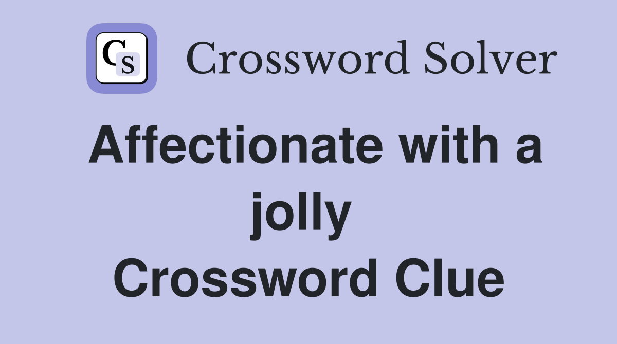 Affectionate with a jolly  Crossword Clue