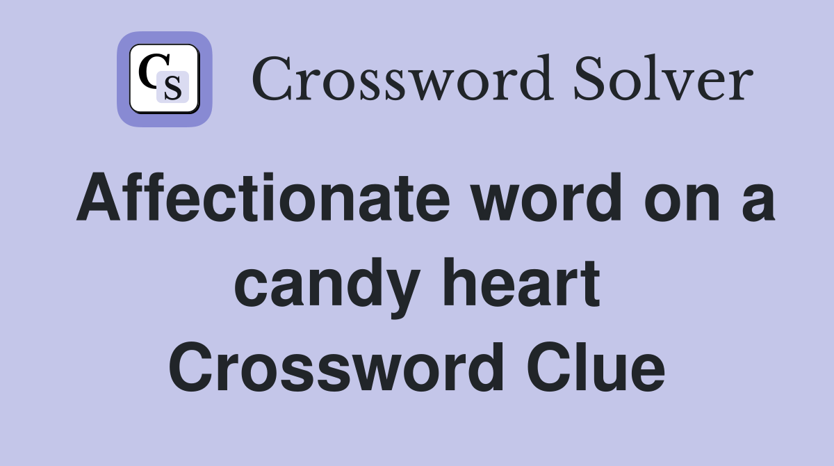 Affectionate word on a candy heart Crossword Clue