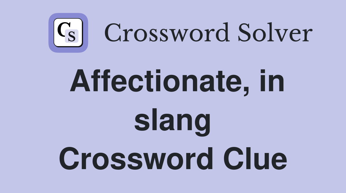 Affectionate, in slang Crossword Clue