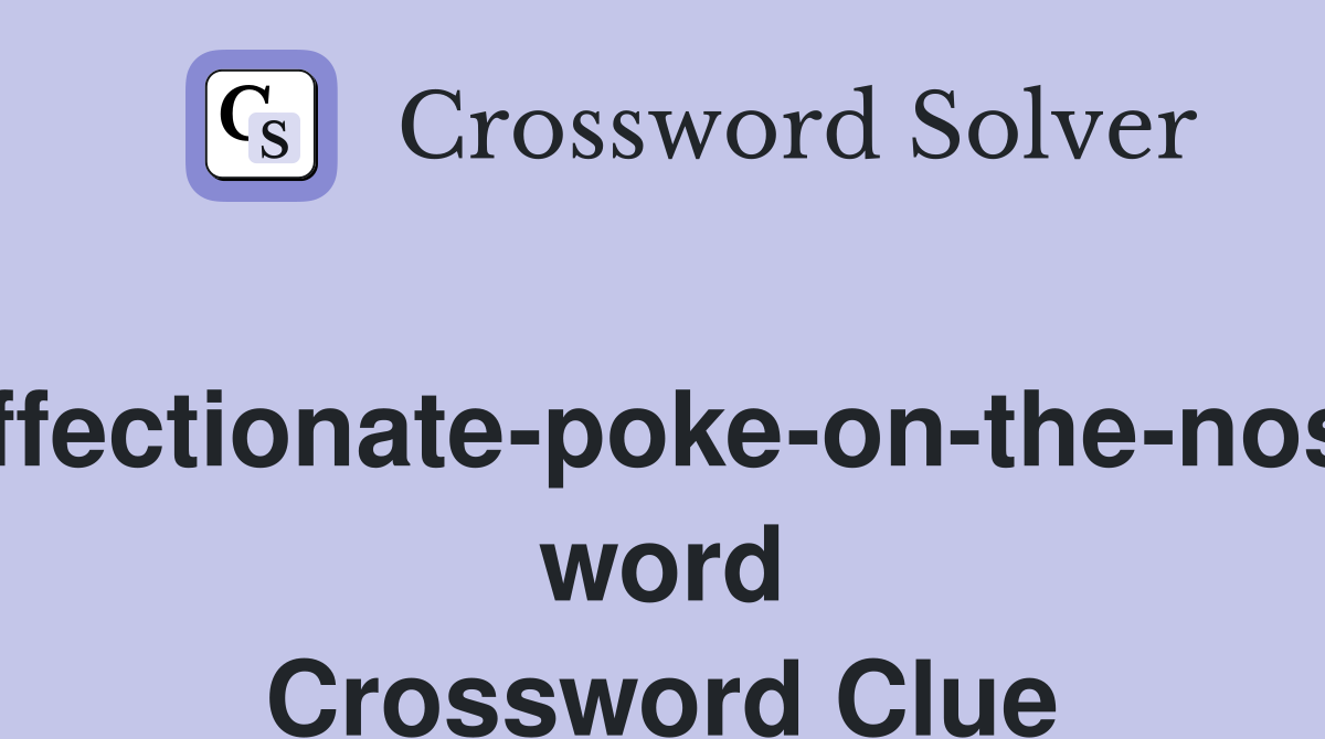 Affectionate-poke-on-the-nose word Crossword Clue