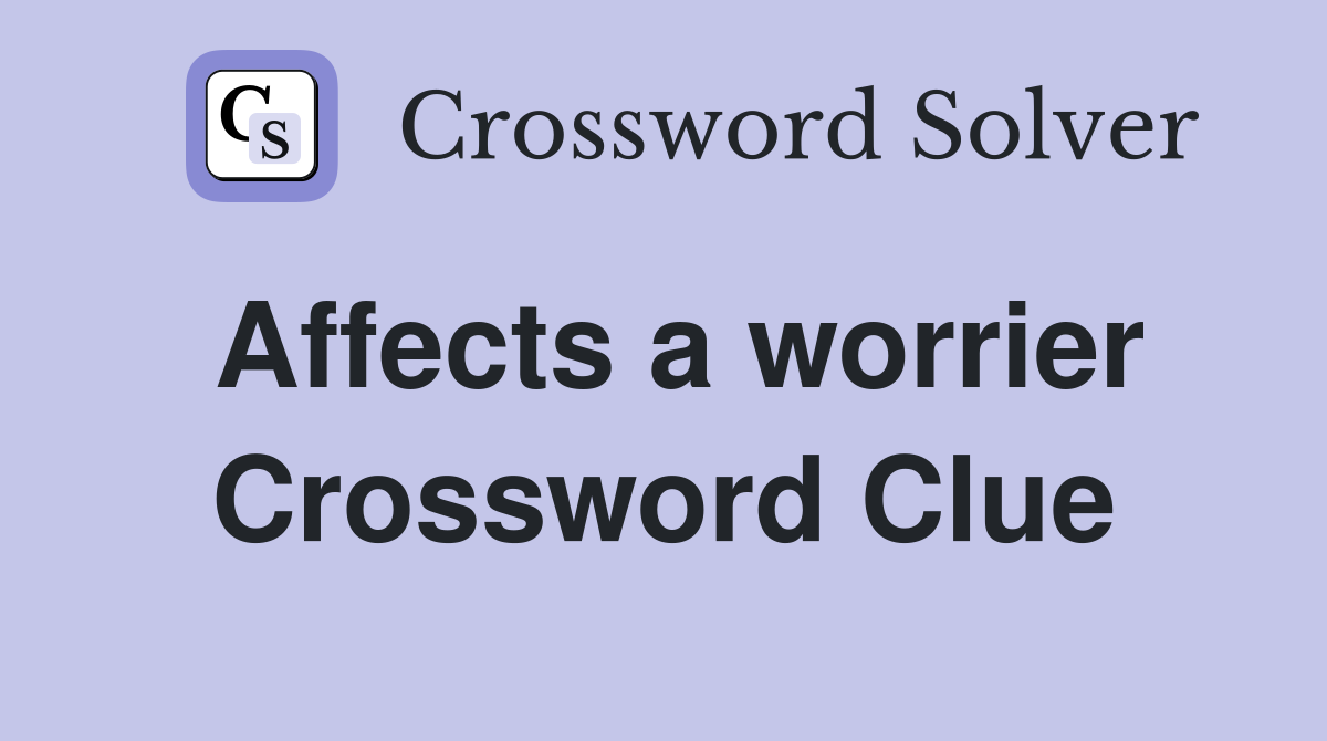 Affects a worrier Crossword Clue