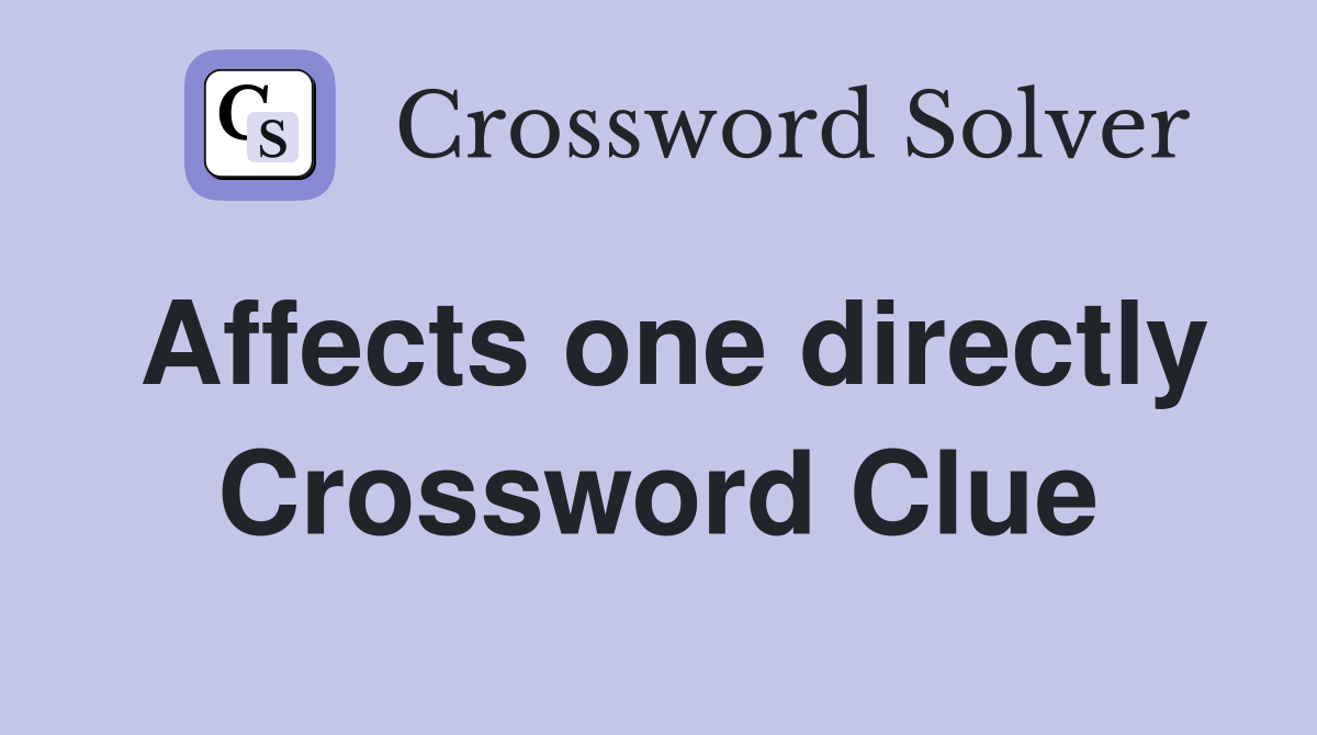 Affects one directly Crossword Clue