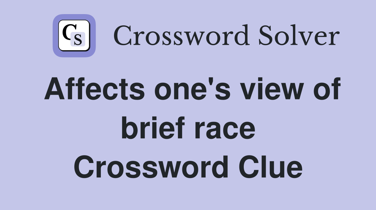 Affects one's view of brief race Crossword Clue