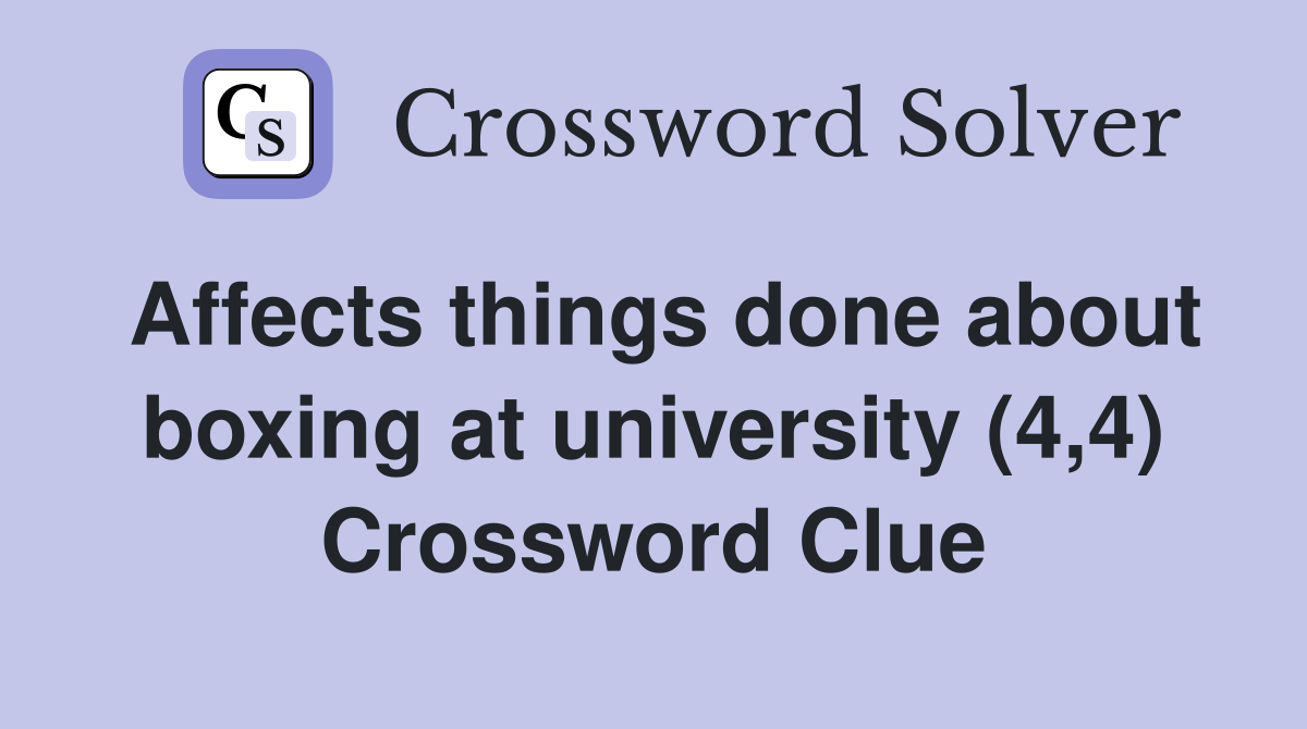 Affects things done about boxing at university (4,4) Crossword Clue