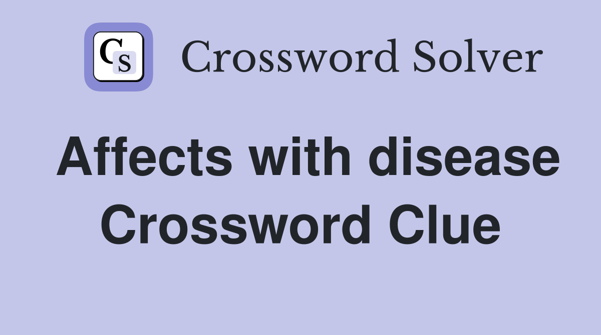Affects with disease Crossword Clue